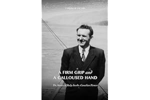 A Firm Grip and a Calloused Hand: The Stories of Rudy Jacobs, Canadian Pioneer