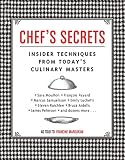 Chef's Secrets: Insider Techniques from Today's Culinary Masters Chef's Secrets: Insider Techniques from Today's Culinary Masters