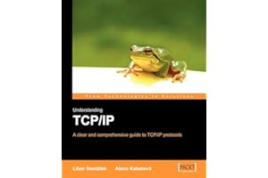 Understanding TCP/IP: A clear and comprehensive guide to TCP/IP protocols