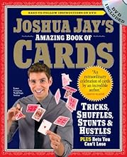 Joshua Jay's Amazing Book of Cards: Tricks, Shuffles, Stunts & Hustles Plus Bets You Can't Lose