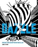 Dazzle: Disguise and Disruption in War and Art by 