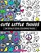 Cute Little Things Coloring Book: 24 Page Coloring Book by Dani Kates