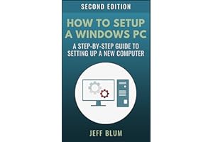 How to Setup a Windows PC: A Step-by-Step Guide to Setting Up and Configuring a New or Existing Computer (Location Independen