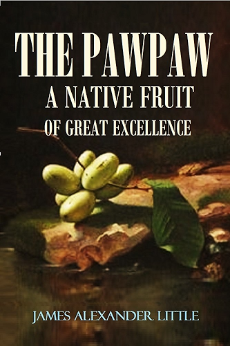 Download The Pawpaw (Asimina Triloba): A Native Fruit of Great Excellence (1905) (English Edition) PDF