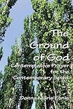 The Ground of God: Contemplative Prayer for the Contemporary Spirit by Donna Marie Ennis