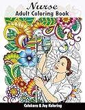 Nurse Adult Coloring Book: Amazing Inspiring Words, Humorous, Peaceful Mind Of Nurse And Doctor Colo by Joy Koloring, Colokara