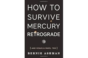 How to Survive Mercury Retrograde: And Venus & Mars, Too