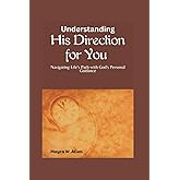 Understanding His Direction for You: Navigating Life's Path with God's Personal Guidance