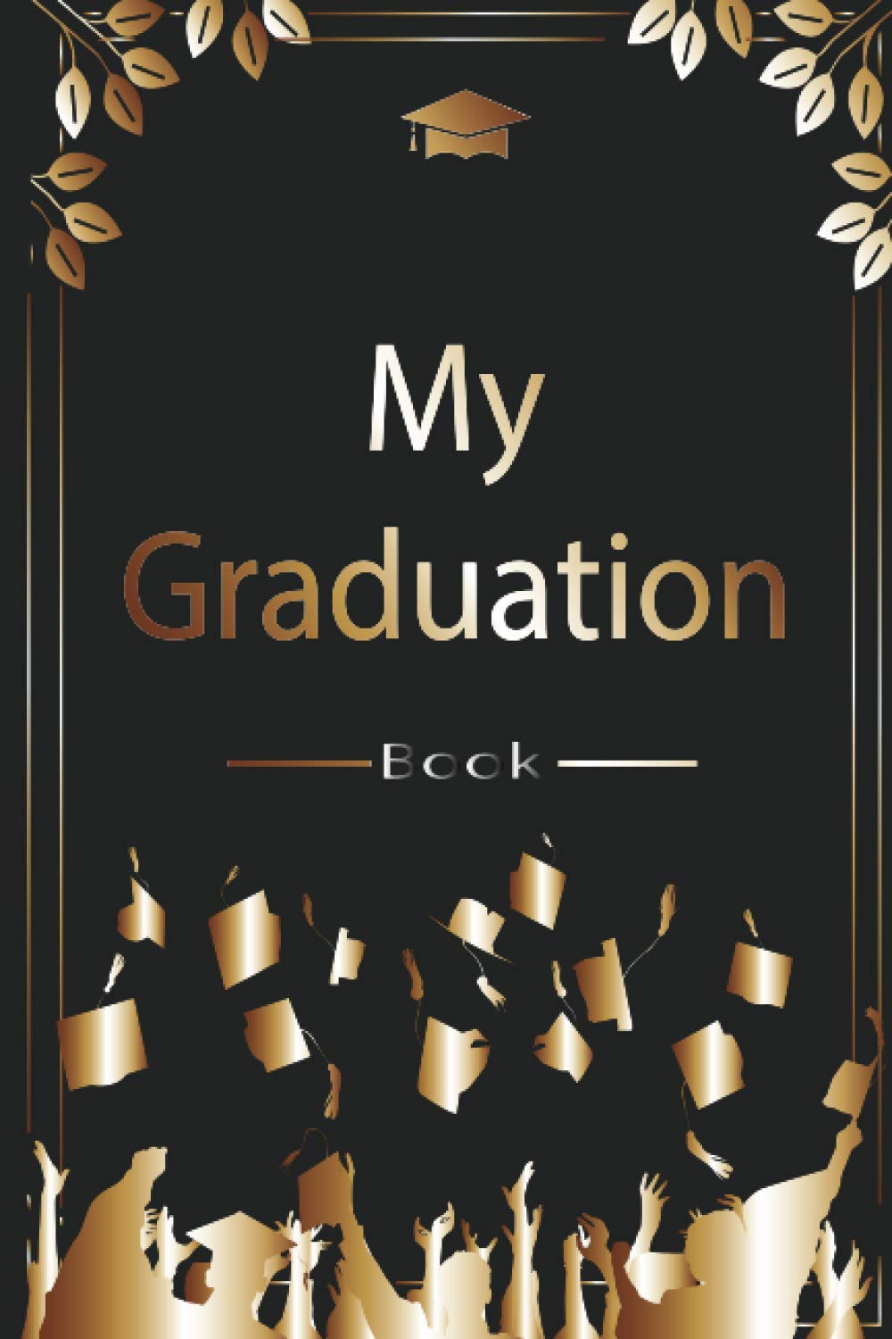 My graduation book : Journal Notebook for Graduating Students: Graduation journal notebook 6 x 9 in 120 pages ,