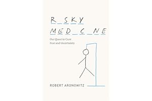 Risky Medicine: Our Quest to Cure Fear and Uncertainty