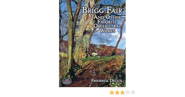 Brigg Fair And Other Favorite Orchestral Works In Full Score Delius Frederick 0800759298518 Amazon Com Books