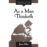 As a Man Thinketh: A Timeless Classic on the Power of Thought