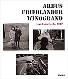 Arbus Friedlander Winogrand: New Documents, 1967
