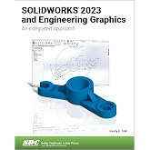SOLIDWORKS 2023 and Engineering Graphics: An Integrated Approach
