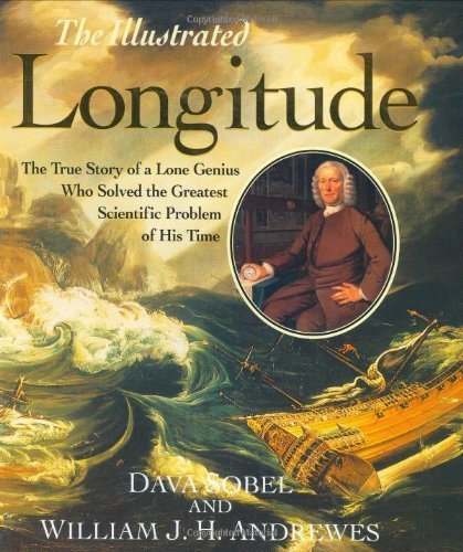 The Illustrated Longitude: The True Story of the Lone Genius Who Solved the Greatest Scientific Problem of His Time 1st (first) Thus Edition by Sobel, Dava published by Walker & Company (1998)