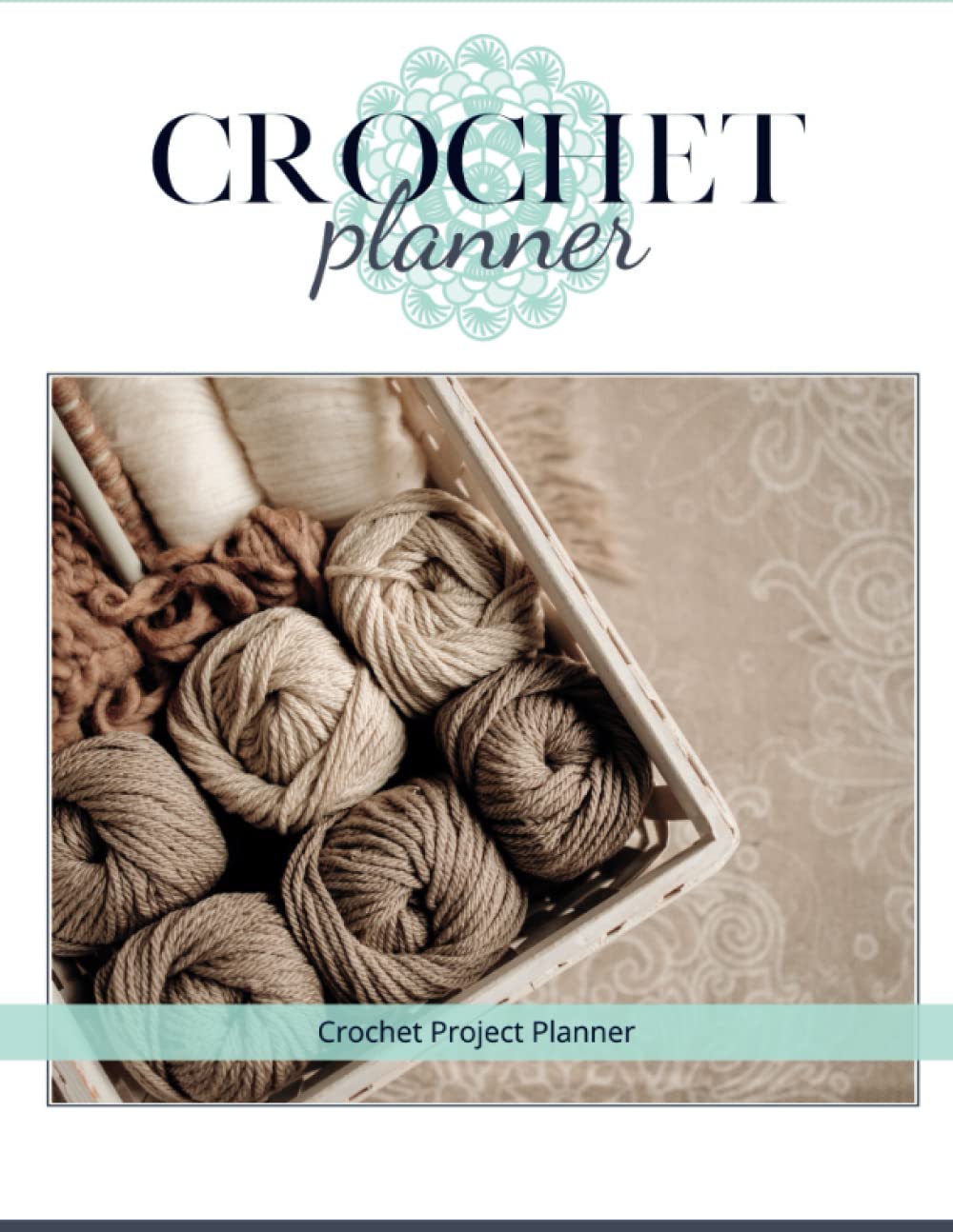 Teal Crochet Project Planner Notebook - Crochet Project Organizer with Yarn Inventory, Cheat Sheets, Yearly Planning - 25 Projects, 8.5x11", Paperback