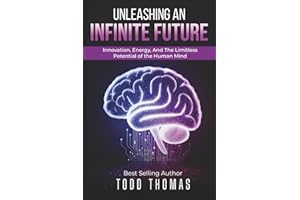Unleashing An Infinite Future: Innovation, Energy, and the Limitless Potential of the Human Mind