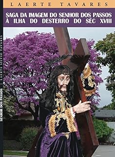 Livro SAGA DA IMAGEM DO SENHOR DOS PASSOS À ILHA DO DESTERRO DO SÉCULO XVIII