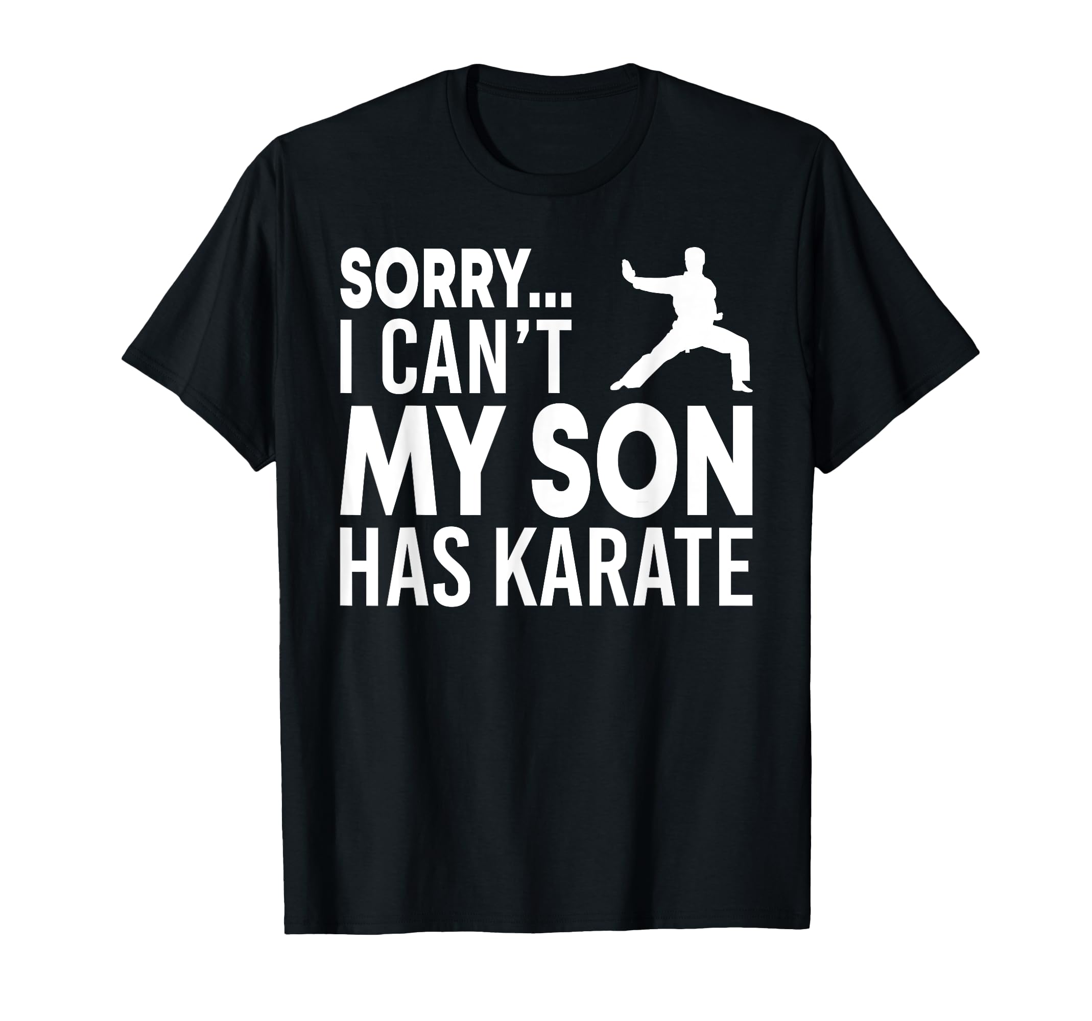Photo 1 of Sorry I Can't My Son Has Karate Class Funny Mom Dad T-Shirt T-Shirt XL*
