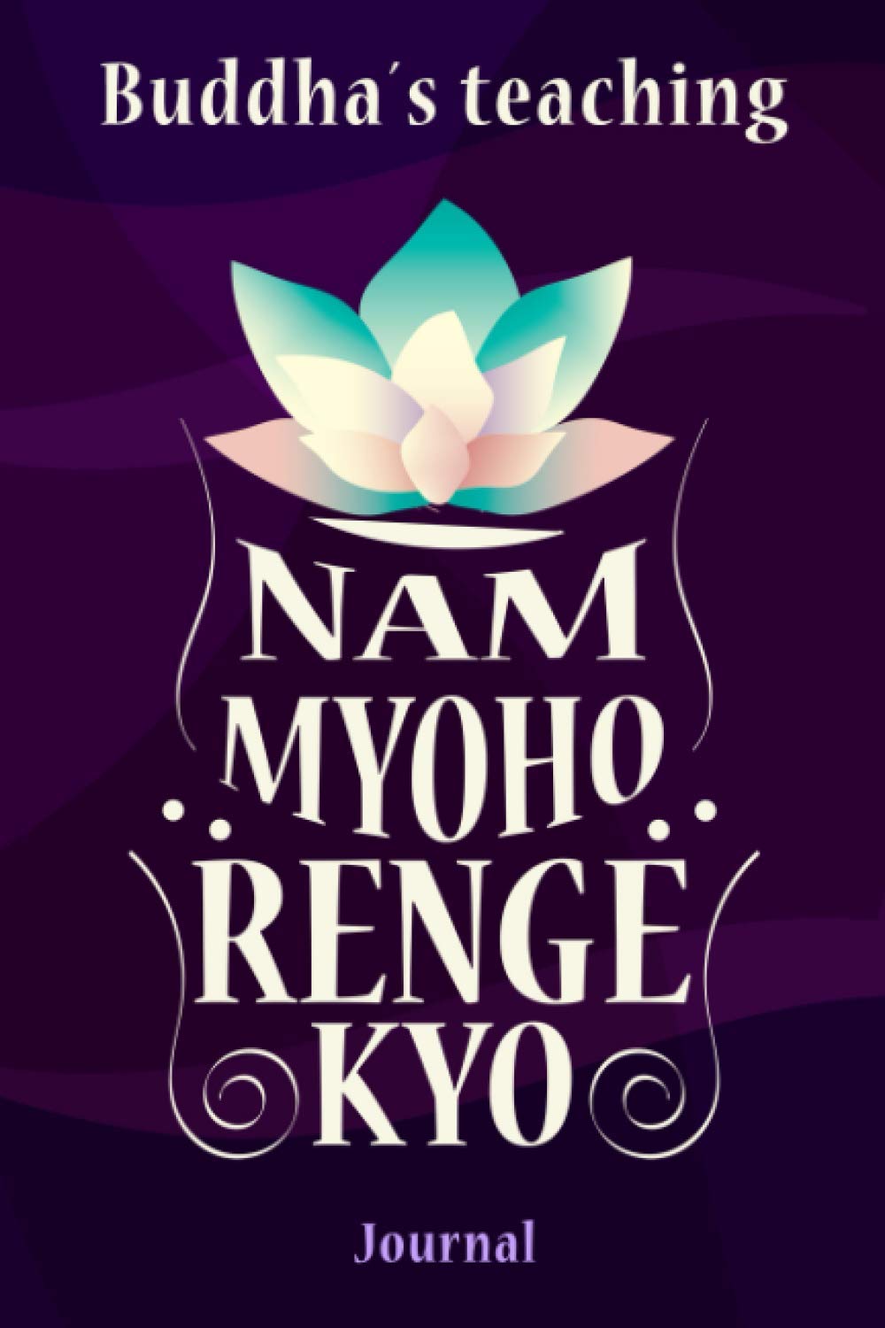 Buddha´s teaching: NAM MYOHO RENGE KYO: Buddha´s teaching Nam myoho renge kyo journal: Buddha´s teaching 6 x 9 inches, 120 pages, buddhism lined notebook
