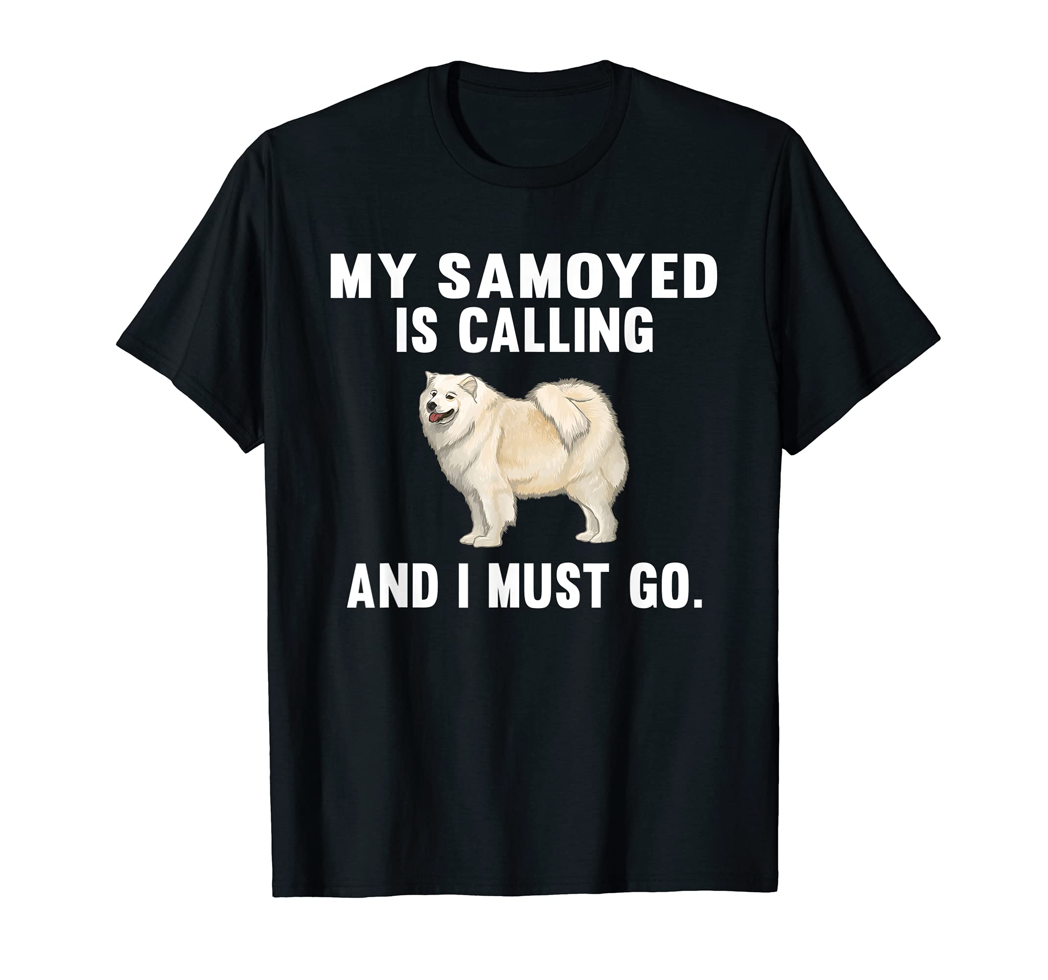 Funny My Samoyed Is Calling And I Must Go Dog T-Shirt