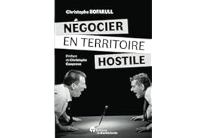Négocier en territoire hostile: Comment s’en sortir quand la négociation devient chaos ? (French Edition)