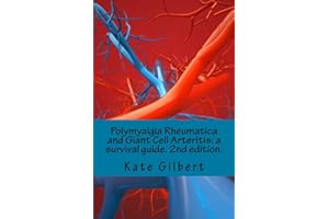 Polymyalgia Rheumatica and Giant Cell Arteritis: a survival guide. 2nd edition.