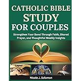 Catholic Bible Study For Couples: Strengthen Your Bond Through Faith, Shared Prayer and Thoughtful Weekly Insights