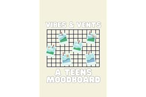 Vibes & Vents A Teens Moodboard: Teen Daily Journal - Navigating Gratitude, Emotions & Wellbeing