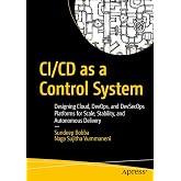 CI/CD as a Control System: Designing Cloud, DevOps, and DevSecOps Platforms for Scale, Stability, and Autonomous Delivery