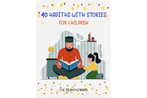 40 HADITHS WITH STORIES FOR CHILDREN: Islamic Children Book on the 40 Authentic Hadith, How to teach Hadith And Sunnah .