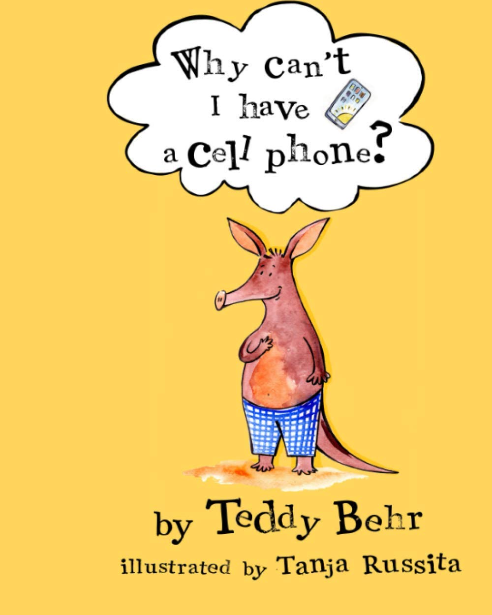 Why Can't I Have a Cell Phone?: Anderson the Aardvark Gets His First Cell Phone (Teaches Kids Responsibility, Morality, Internet Addiction and Social Media Parental Monitoring)
