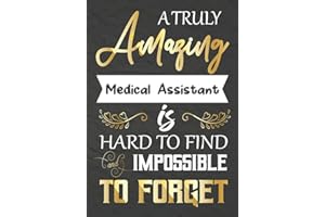 A Truly Amazing Medical Assistant Is Hard To Find And impossible To Forget: Medical Assistant appreciation gift,Thank you gifts,Notebook/Journal or ... End Gift,Christmas or Birthday