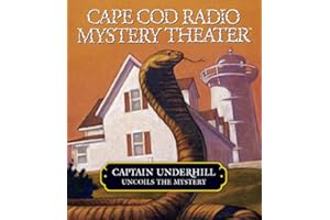 Captain Underhill Uncoils the Mystery: The Cobra in the Kindergarten and The Whirlpool (Cape Cod Radio Mystery Theater)