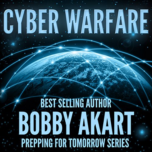 Cyber Warfare: Prepping for Tomorrow Series by Bobby Akart