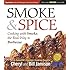Smoke & Spice, Updated and Expanded 3rd Edition: Cooking With Smoke, the Real Way to Barbecue