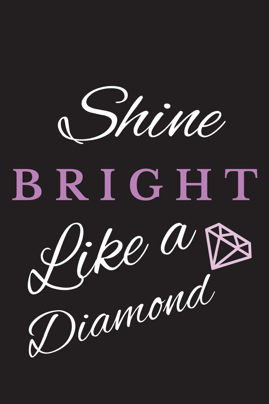 Shine Bright Like A Diamond Affirmation Journal For Women To Write In 110 Pages Blank Lined Notebook 6x9 Creations Kadwell Amazon Com Books