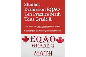 Student Evaluation EQAO Ten Practice Math Tests Grade 3.: Grade 3 Math Ten EQAO Practice Tests Questions and Clear Answer Exp