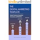 The Digital Marketing Template: Mastering Customer Acquisition, Conversion, and Retention.