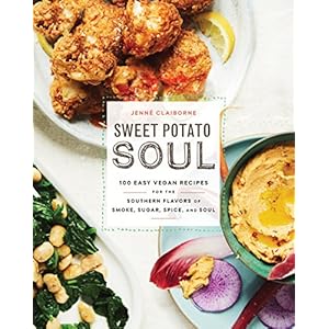 Sweet Potato Soul: 100 Easy Vegan Recipes for the Southern Flavors of Smoke, Sugar, Spice, and Soul : A Cookbook