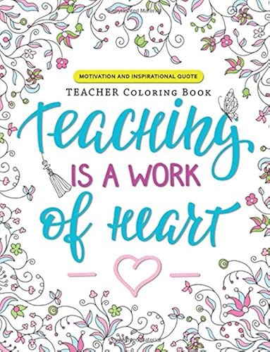 Download Teaching is a Work of Heart: A Teacher coloring book (Motivation and Inspirational Quotes) PDF