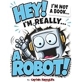 Hey! I&rsquo;m not a Book! I&rsquo;m really&hellip; a Robot! (The &ldquo;Not a Book&rdquo; Book Series)