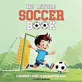 My Little Soccer Book: A Beginner's Guide to the Beautiful Game