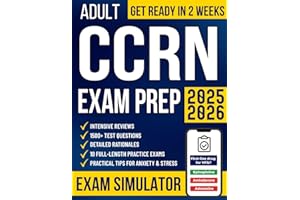 Adult CCRN Exam Prep: The All-in-One Study Guide for Busy Nurses to Get Ready in No Time and Pass with Confidence | 1500+ Test Questions, Detailed Rationales, Intensive Reviews & 10 Practice Exams