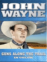 John Wayne: Guns Along The Trail (In Color)