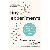 Tiny Experiments: How to Live Freely in a Goal-Obsessed World