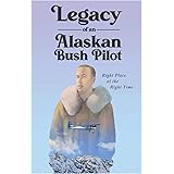 Legacy of an Alaskan Bush Pilot: Right Place at the Right Time