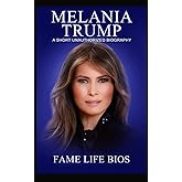 Melania Trump: A Short Unauthorized Biography