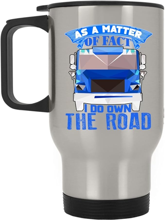 I Do Own The Road Travel Mug, As A Matter Of Fact Mug