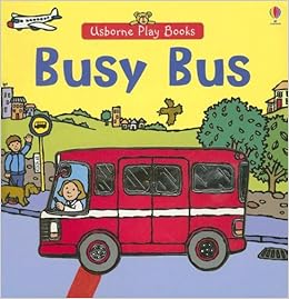 Busy Bus (Play Books), by Felicity Brooks Busy Bus (Play Books), by Felicity Brooks